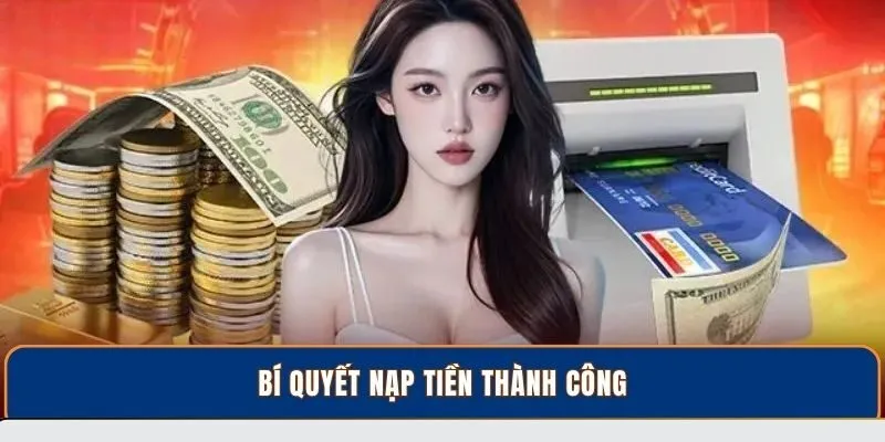 Bí quyết nạp tiền thành công