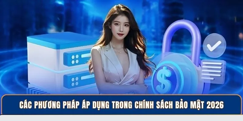 Các phương pháp áp dụng trong chính sách bảo mật 2026