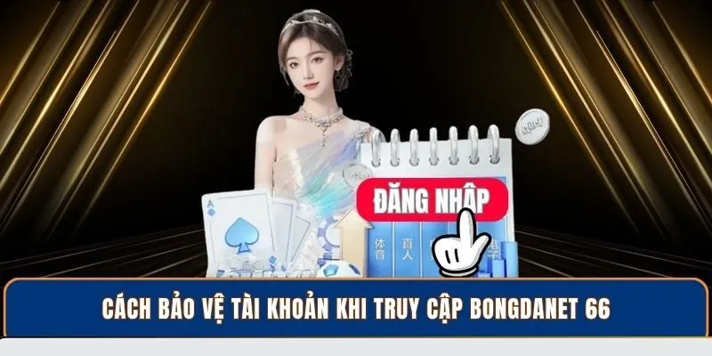 Cách bảo vệ tài khoản khi truy cập BongdaNET 66