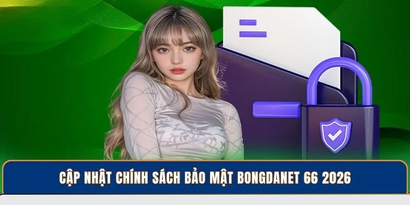 Cập nhật chính sách bảo mật BongdaNET 66 2026
