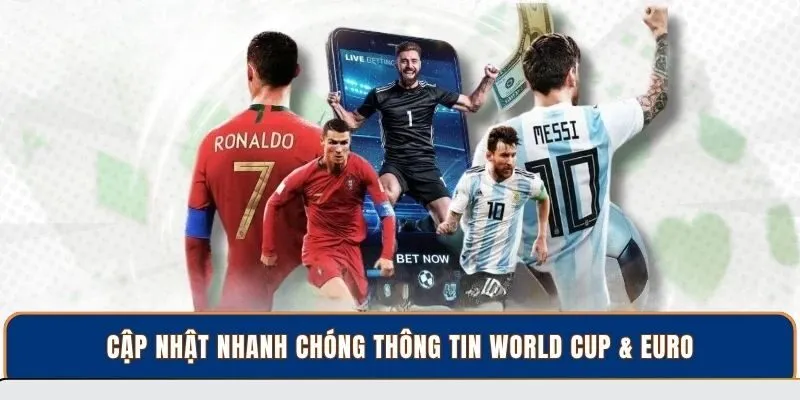 Cập nhật nhanh chóng thông tin World Cup & EURO