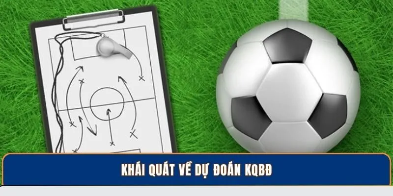 Khái quát về dự đoán KQBĐ