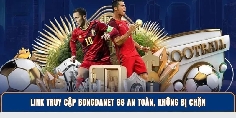 Link truy cập BongdaNET 66 an toàn, không bị chặn