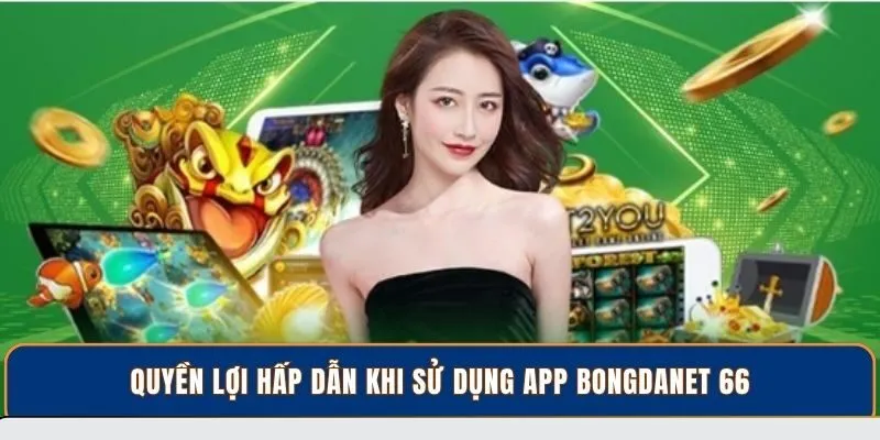 Quyền lợi hấp dẫn khi sử dụng app BongdaNET 66