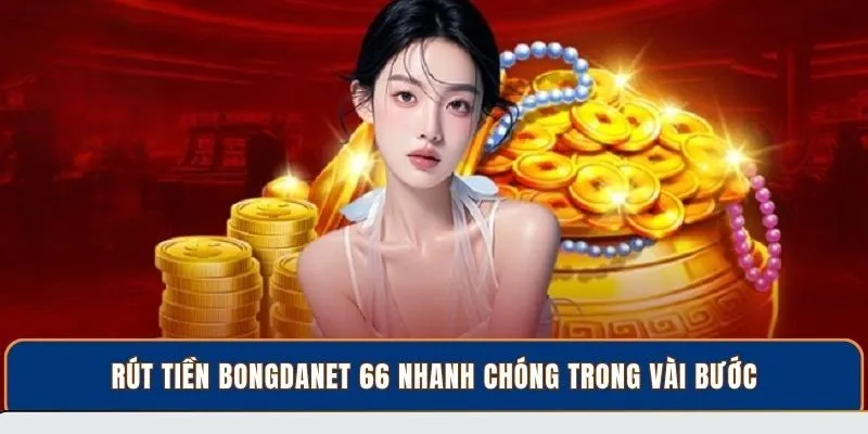 Rút tiền BongdaNET 66 nhanh chóng trong vài bước