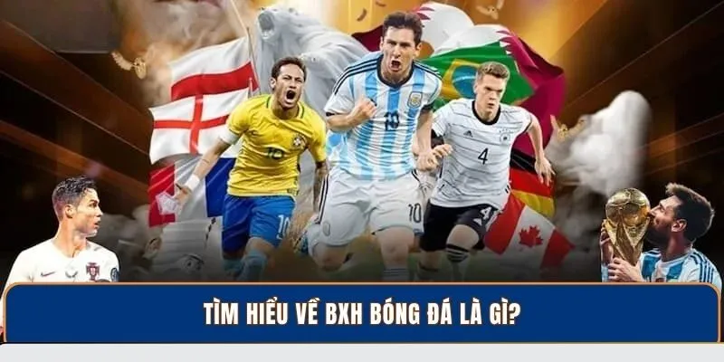 Tìm hiểu về BXH bóng đá là gì?